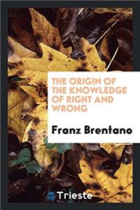 THE ORIGIN OF THE KNOWLEDGE OF RIGHT AND