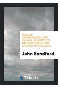 Psalms, Paraphrases, and Hymns, Adapted to the Services of the Church of England, by J. Sandford