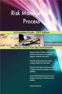 Risk Management Process A Complete Guide - 2019 Edition