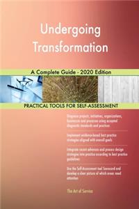 Undergoing Transformation A Complete Guide - 2020 Edition