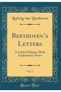 Beethoven's Letters, Vol. 1: A Critical Edition with Explanatory Notes (Classic Reprint)
