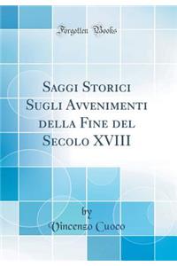 Saggi Storici Sugli Avvenimenti della Fine del Secolo XVIII (Classic Reprint)