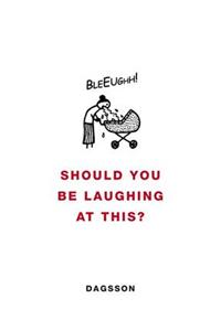 Should You be Laughing at This?