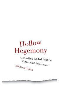 Hollow Hegemony: Rethinking Global Politics, Power and Resistance