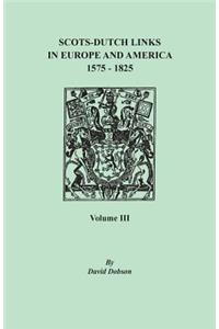 Scots-Dutch Links in Europe and America, 1575-1825. Volume III