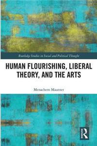 Human Flourishing, Liberal Theory, and the Arts