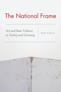 National Frame: Art and State Violence in Turkey and Germany