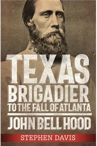 Texas Brigadier to the Fall of Atlanta