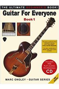 Guitar for Everyone: Bk. 1: The Ultimate Beginners Book (Marc Ongley - guitar series)