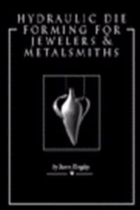 Hydraulic Die Forming for Jewelers and Metalsmiths