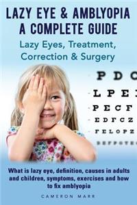 Lazy Eye & Amblyopia. Lazy eyes, treatment, correction and surgery. What is lazy eye, definition, causes in adults and children, symptoms, exercises. A complete guide.