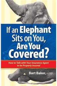 If an Elephant Sits on You, Are You Covered?