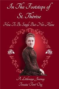 In The Footsteps of St. Thérèse - How To Be Single But Not Alone