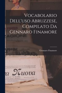 Vocabolario Dell'uso Abruzzese, Compilato Da Gennaro Finamore