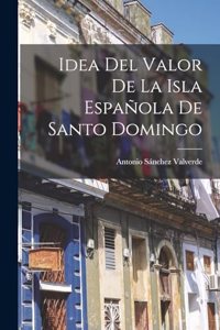 Idea Del Valor De La Isla Española De Santo Domingo