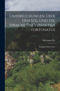 Untersuchungen Über Den Stil Und Die Sprache Des Venantius Fortunatus