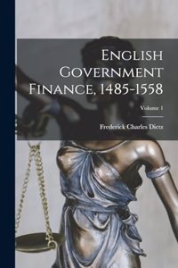 English Government Finance, 1485-1558; Volume 1