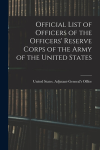 Official List of Officers of the Officers' Reserve Corps of the Army of the United States