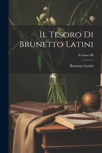 Tesoro di Brunetto Latini; Volume III
