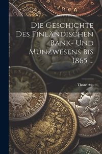 Geschichte Des Finländischen Bank- Und Münzwesens Bis 1865 ...