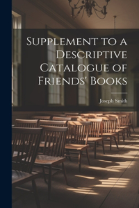 Supplement to a Descriptive Catalogue of Friends' Books