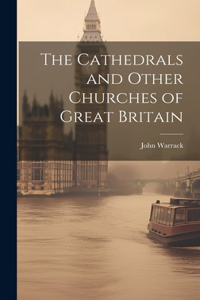 Cathedrals and Other Churches of Great Britain
