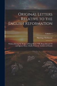 Original Letters Relative to the English Reformation