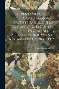 Pentamerone, Del Cavalier Giovan Battiste Basile, Ouero, Lo Cunto De Li Cunte ... Di Gian Alesio Abbattutis. Nouamente Restampato E Corrietto