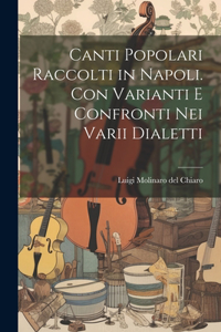 Canti popolari raccolti in Napoli. Con varianti e confronti nei varii dialetti