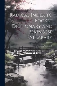 Radical Index to Pocket Dictionary and Pekingese Syllabary