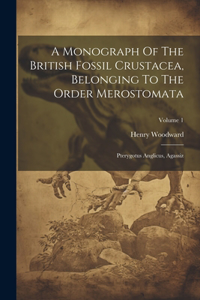 Monograph Of The British Fossil Crustacea, Belonging To The Order Merostomata