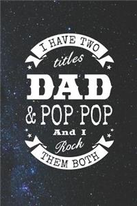 I Have Two Titles Dad & Pop Pop And I Rock Them Both