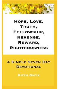 Hope, Love, Truth, Fellowship, Revenge, Reward, Righteousness - A Simple Seven Day Devotional