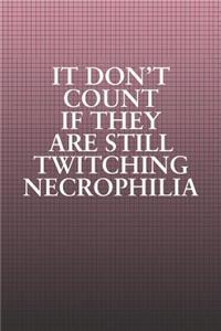 It Don't Count If They Are Still Twitching Necrophilia
