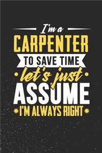 I'm A Carpenter To Save Time Let's Just Assume I'm Always Right