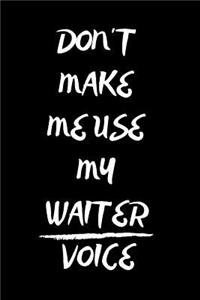 Don't Make Me Use My Waiter Voice