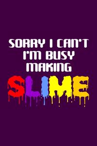 Sorry I Can't I'm Busy Making Slime