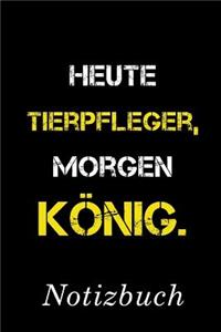 Heute Tierpfleger Morgen König Notizbuch