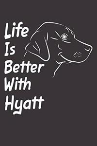 Life Is Better With Hyatt: Blank Dotted Male Dog Name Personalized & Customized Labrador Notebook Journal for Women, Men & Kids. Chocolate, Yellow & Black Lab Accessories Item