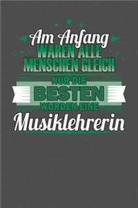 Am Anfang Waren Alle Menschen Gleich Nur Die Besten Wurden Musiklehrerin