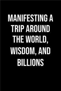 Manifesting A Trip Around The World Wisdom And Billions