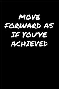 Move Forward As If You've Achieved