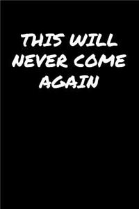 This Will Never Come Again�