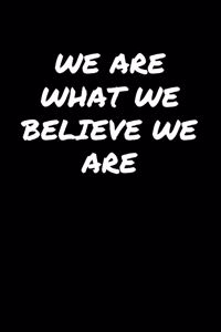 We Are What We Believe We Are�