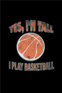 Yes, I'm tall. I play basketball