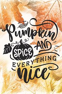 Pumpkin And Spice Everything Nice