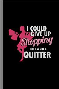 I Could Give Up Shopping But I'm Not A Quitter