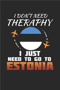 I Don't Need Therapy I Just Need To Go To Estonia