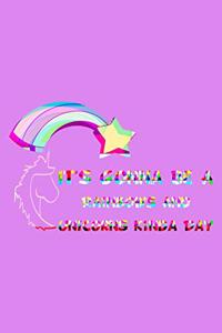 It's Gonna Be A Rainbows And Unicorns Kinda Day Rainbow