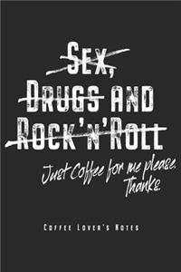 Sex Drugs And Rock'n'Roll Just Coffee For Me Please Thanks